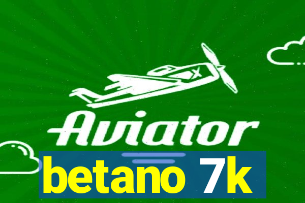betano 7k